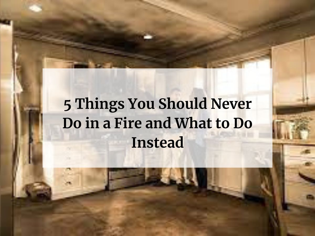 5 Things You Should Never Do in a Fire and What to Do Instead